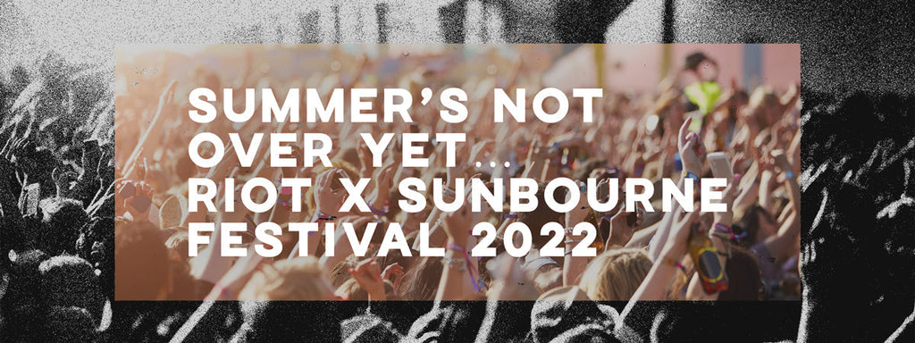 Summer’s not over yet… RIOT X Sunbourne 2022!