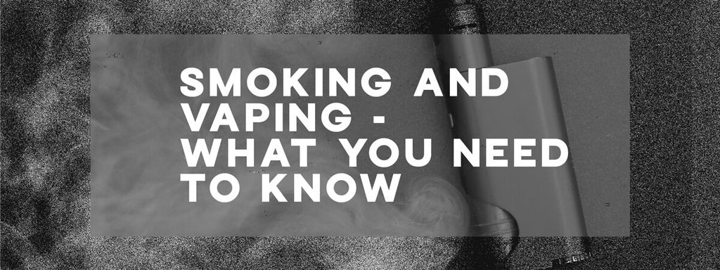 Smoking and Vaping Nicotine - What You Need to Know