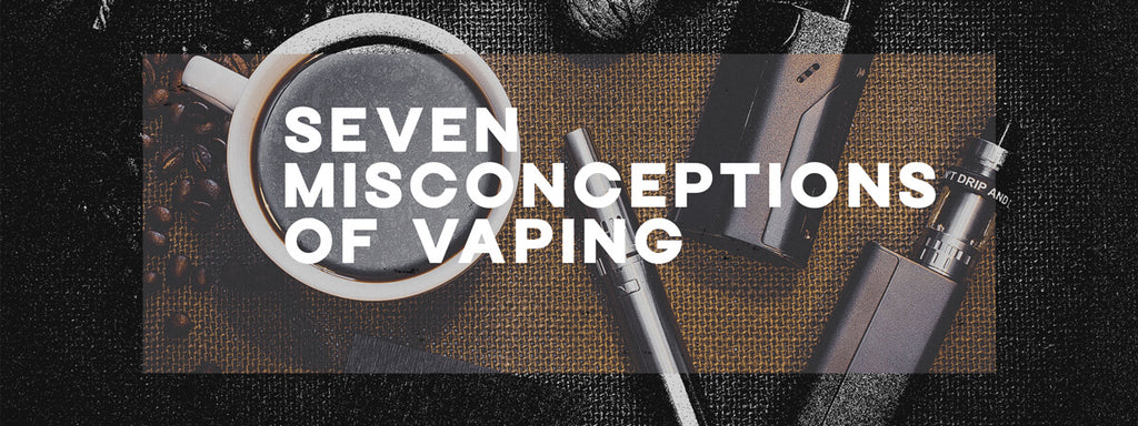seven misconceptions of vaping