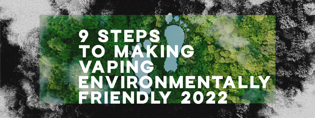 9 Steps to Making Vaping Eco-Friendly in 2022