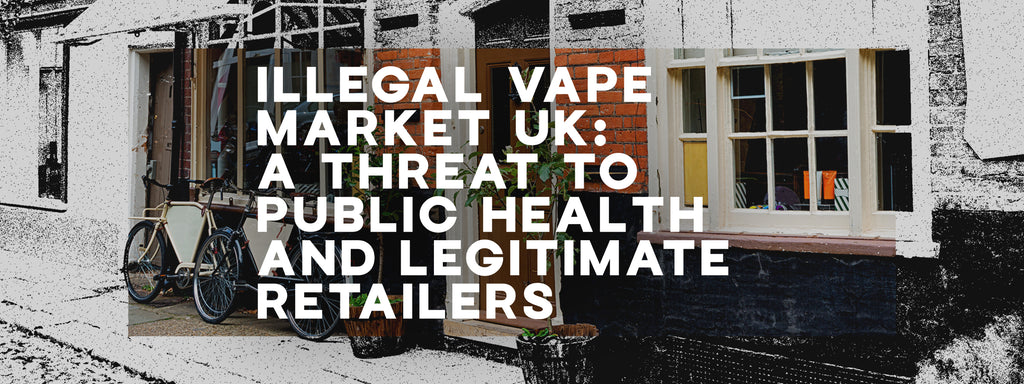 Illegal Vape Market in the UK: A Serious Threat to Public Health and Legitimate Retailers