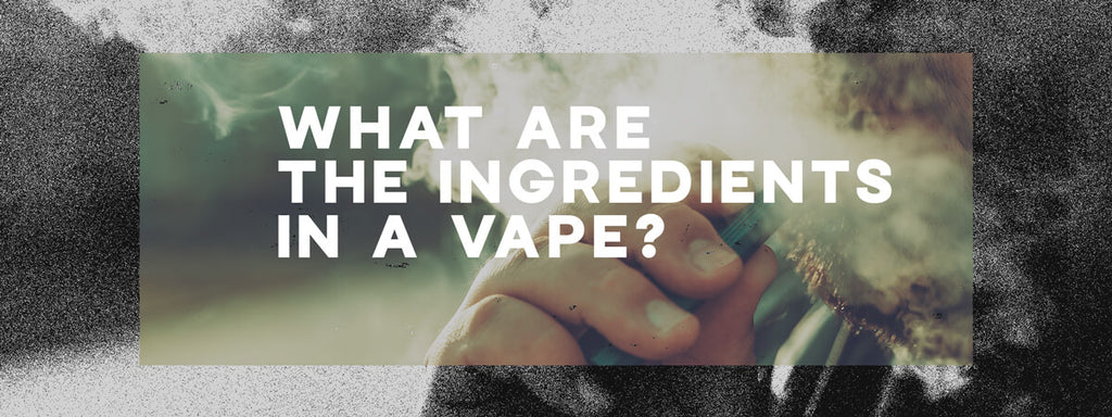What are the Ingredients in a Vape? Should I Be Concerned?